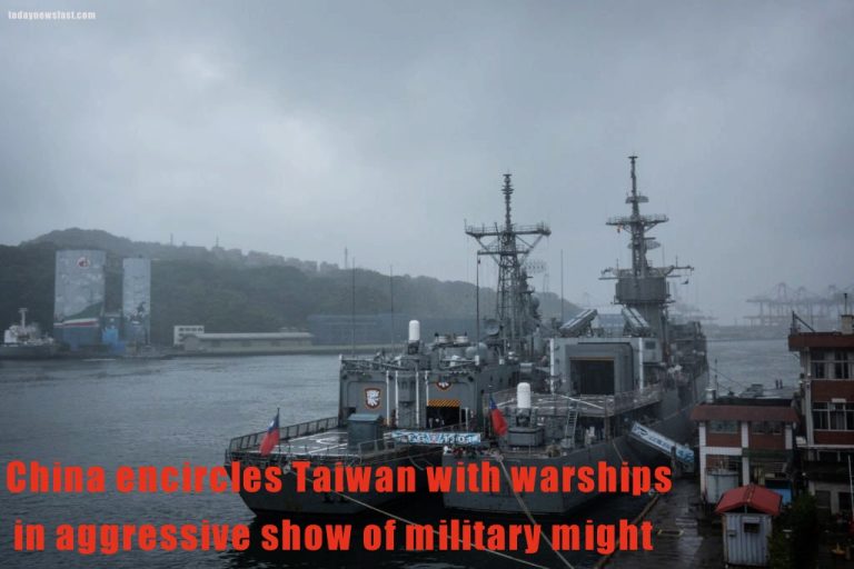 China encircles Taiwan with warships in aggressive show of military might